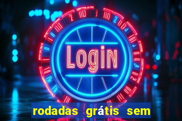 rodadas grátis sem depósito 2024