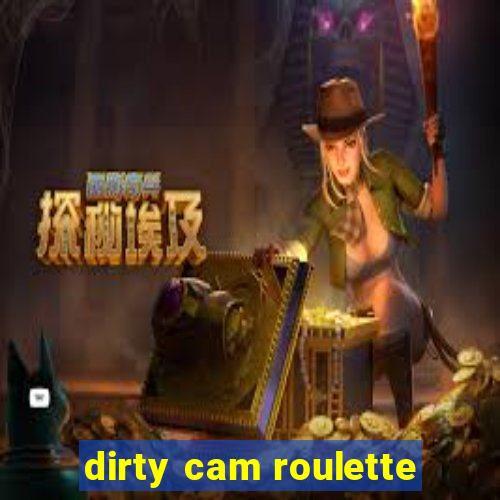 dirty cam roulette