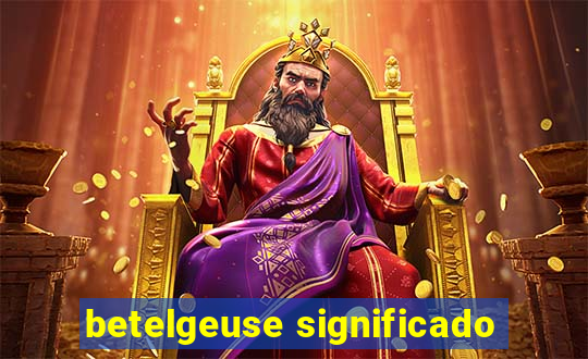 betelgeuse significado