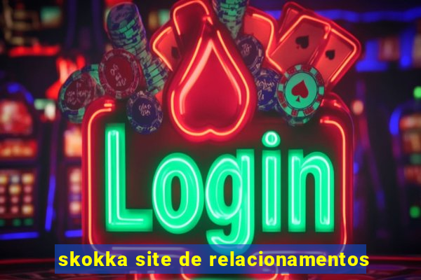 skokka site de relacionamentos