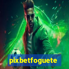 pixbetfoguete