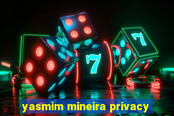 yasmim mineira privacy