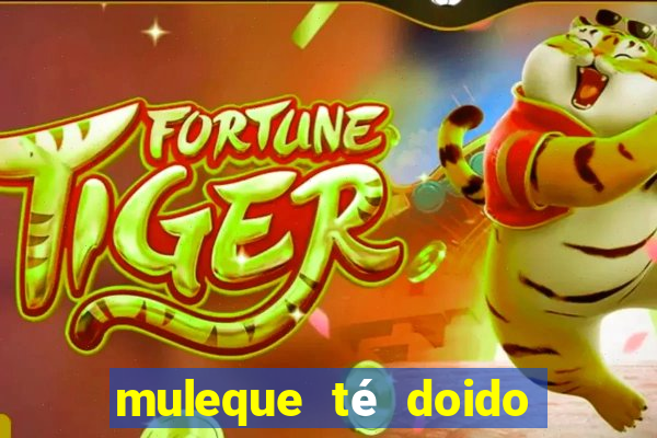 muleque té doido 4 o filme completo dublado online