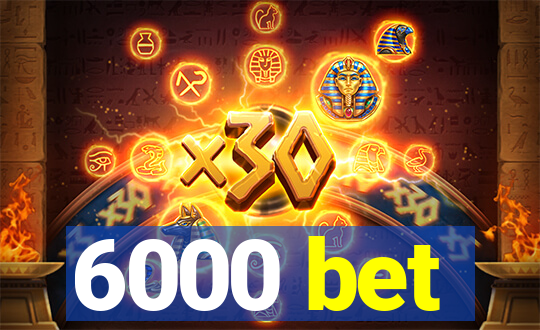 6000 bet