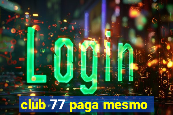 club 77 paga mesmo