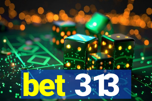bet 313