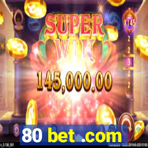 80 bet .com