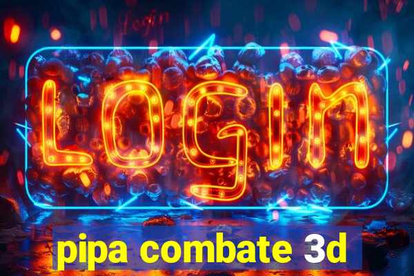 pipa combate 3d