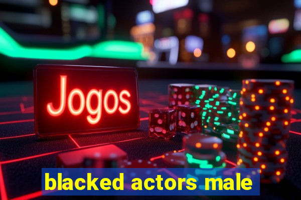 blacked actors male