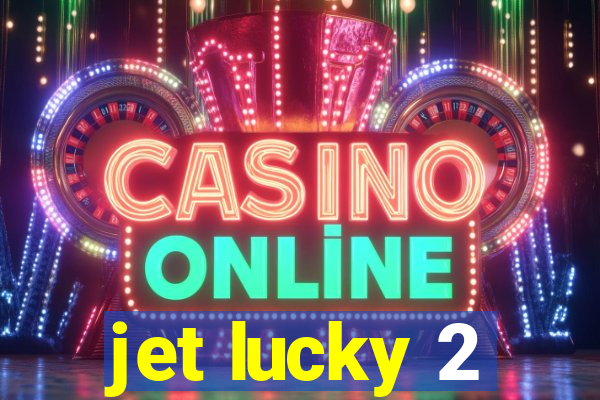 jet lucky 2
