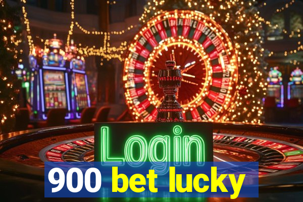 900 bet lucky