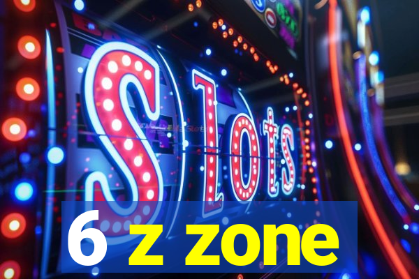 6 z zone