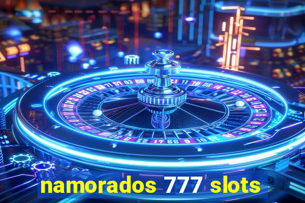 namorados 777 slots