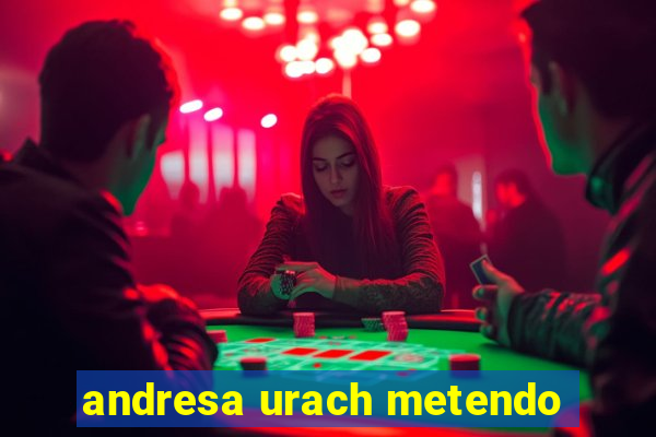 andresa urach metendo