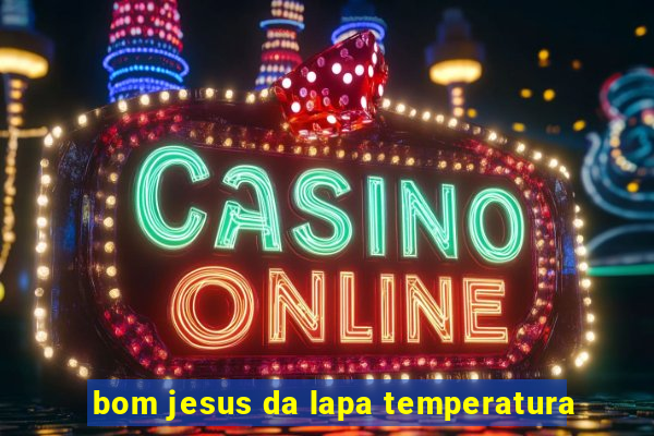 bom jesus da lapa temperatura