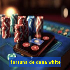 fortuna de dana white