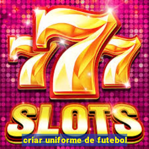 criar uniforme de futebol