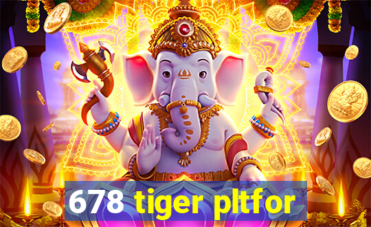 678 tiger pltfor