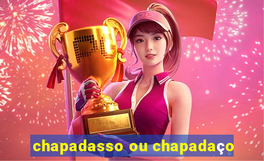 chapadasso ou chapadaço