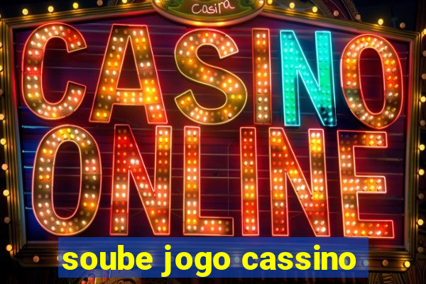 soube jogo cassino