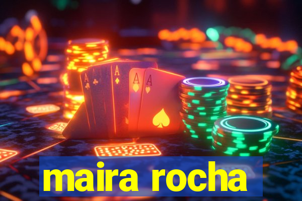 maira rocha