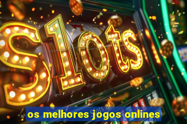 os melhores jogos onlines
