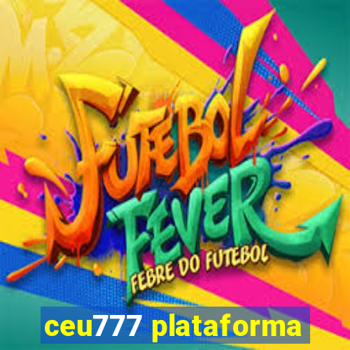 ceu777 plataforma