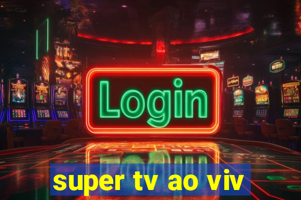super tv ao viv