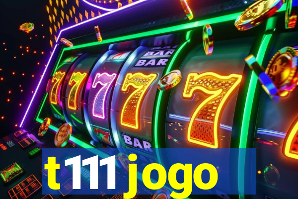 t111 jogo