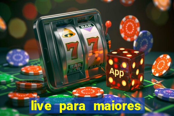 live para maiores de 18