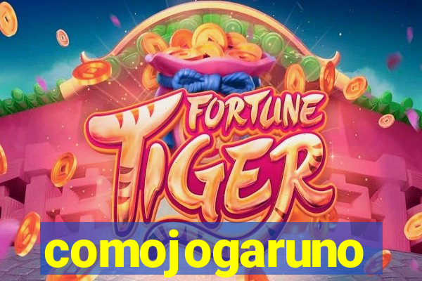 comojogaruno