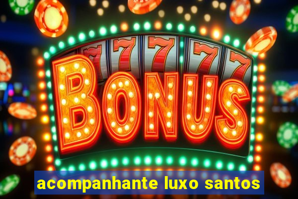 acompanhante luxo santos
