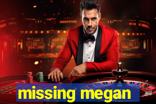 missing megan