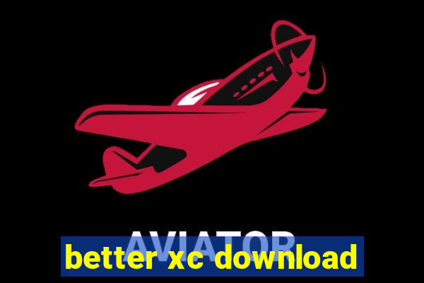 better xc download