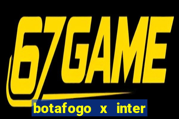 botafogo x inter onde assistir