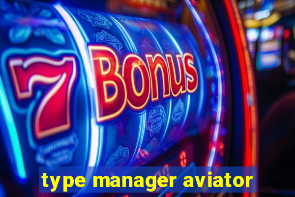 type manager aviator