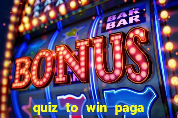 quiz to win paga mesmo quiz money paga mesmo