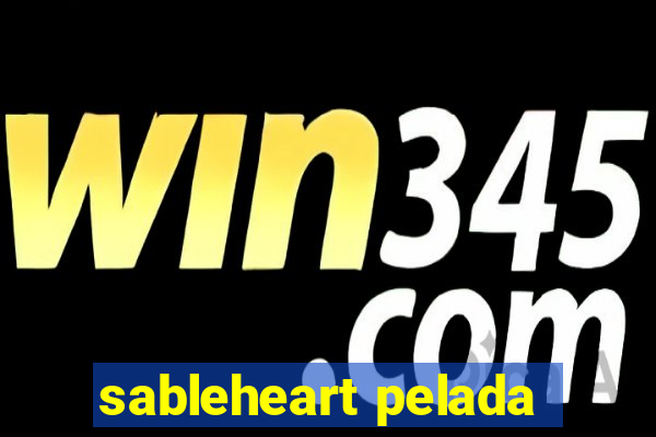 sableheart pelada