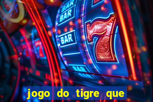 jogo do tigre que da 30 reais no cadastro
