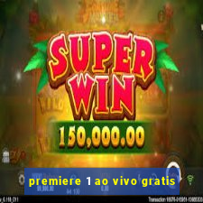 premiere 1 ao vivo gratis