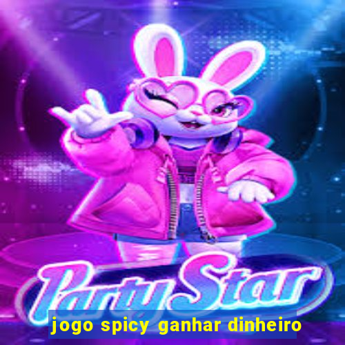 jogo spicy ganhar dinheiro