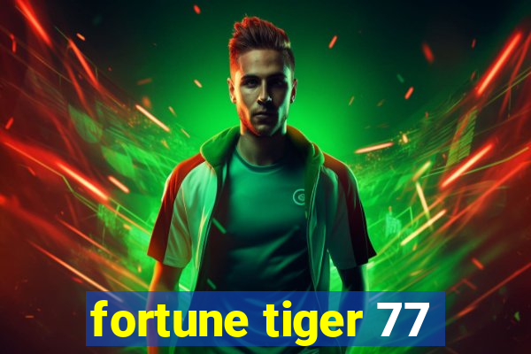 fortune tiger 77