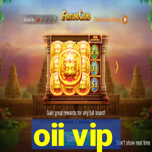 oii vip