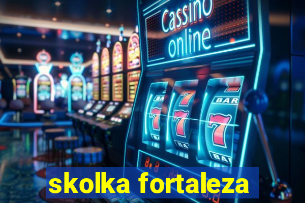 skolka fortaleza