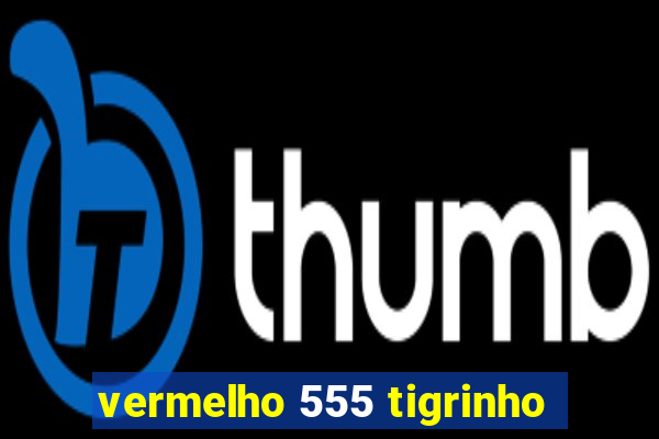 vermelho 555 tigrinho