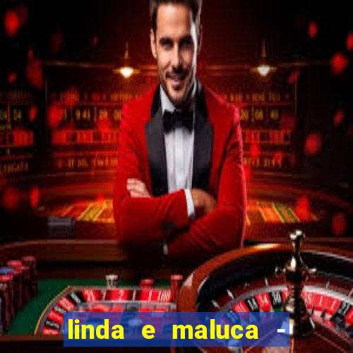 linda e maluca - orochi letra