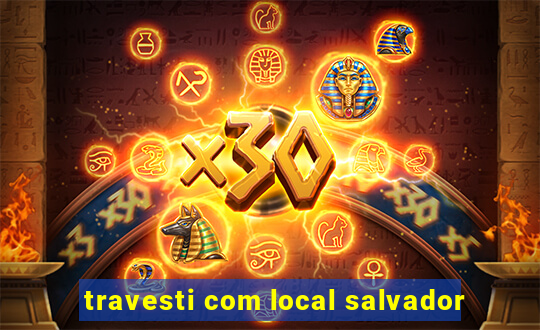 travesti com local salvador