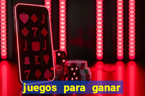juegos para ganar dinero de verdad gratis