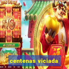 centenas viciada