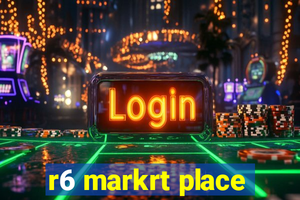 r6 markrt place